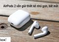 Với ưu điểm vượt trội, tai nghe Airpods 2 rất được yêu thích