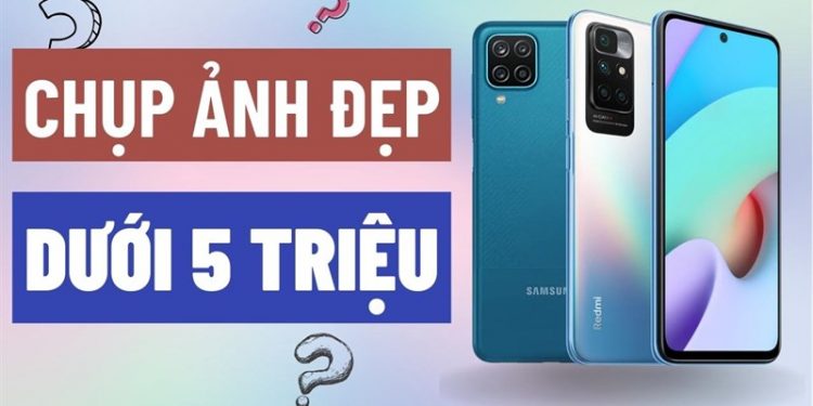 TOP điện thoại chụp ảnh đẹp giá rẻ dưới 5 triệu